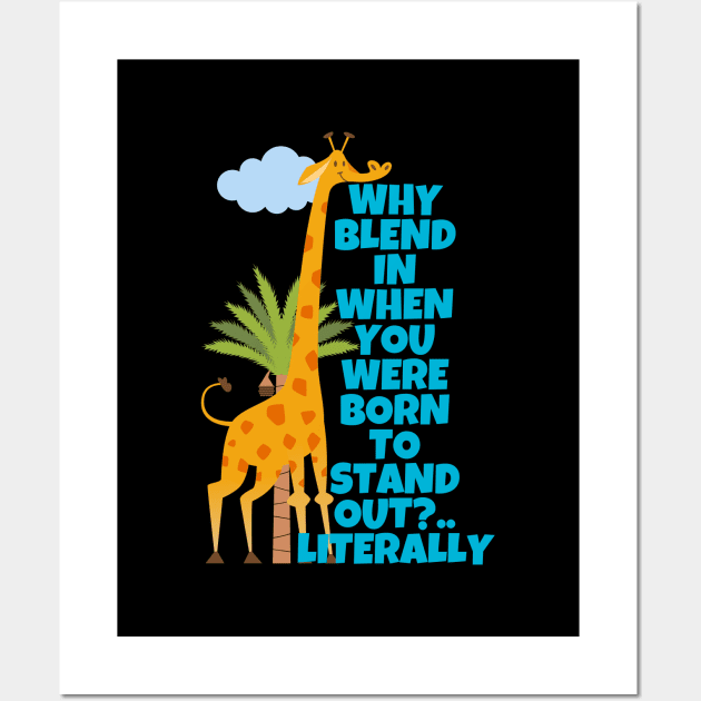 Why Blend In When You Were Born To Stand Out Literally Giraffe Wall Art by ricricswert